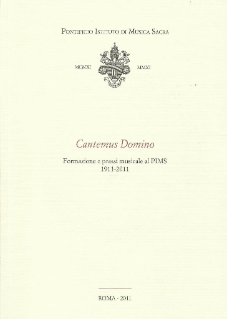 Cantemus Domino. Formazione e prassi musicale al PIMS 1911-2011